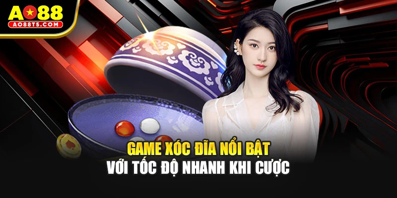 Game Xóc Đĩa nổi bật với tốc độ nhanh khi cược